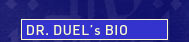 Dr. Duel's Bio